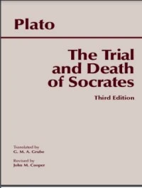 The Trial and Death of Socrates (Euthyphro, Apology, Crito, Phaedo)